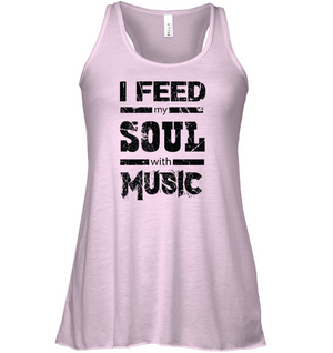 I Feed My Soul With Music - Bella + Canvas Women's Flowy Racerback Tank