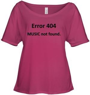 Error 404 Music not Found - Bella + Canvas Women's Slouchy Tee