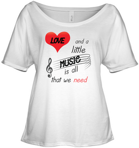 Love and a Little Music is all that we need - Bella + Canvas Women's Slouchy Tee