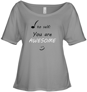 Note to Self, You Are Awesome - Bella + Canvas Women's Slouchy Tee