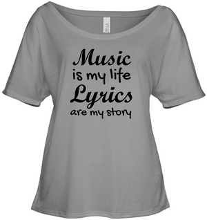 Music is my life Lyrics are my story  - Bella + Canvas Women's Slouchy Tee