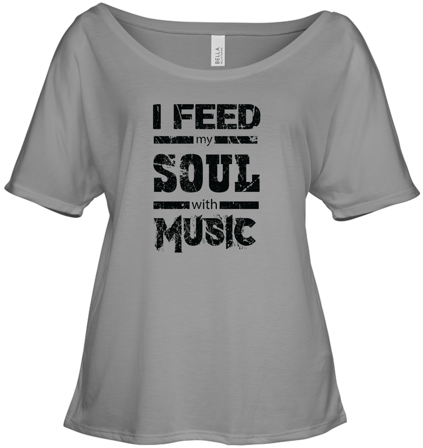 I Feed My Soul With Music - Bella + Canvas Women's Slouchy Tee