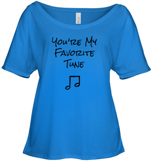 You're My Favorite Tune - Bella + Canvas Women's Slouchy Tee