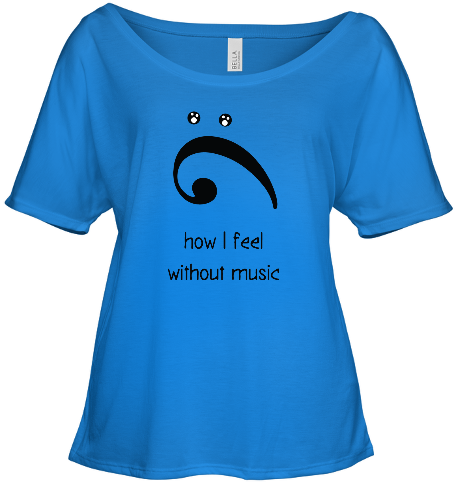 How I Feel Without Music - Bella + Canvas Women's Slouchy Tee