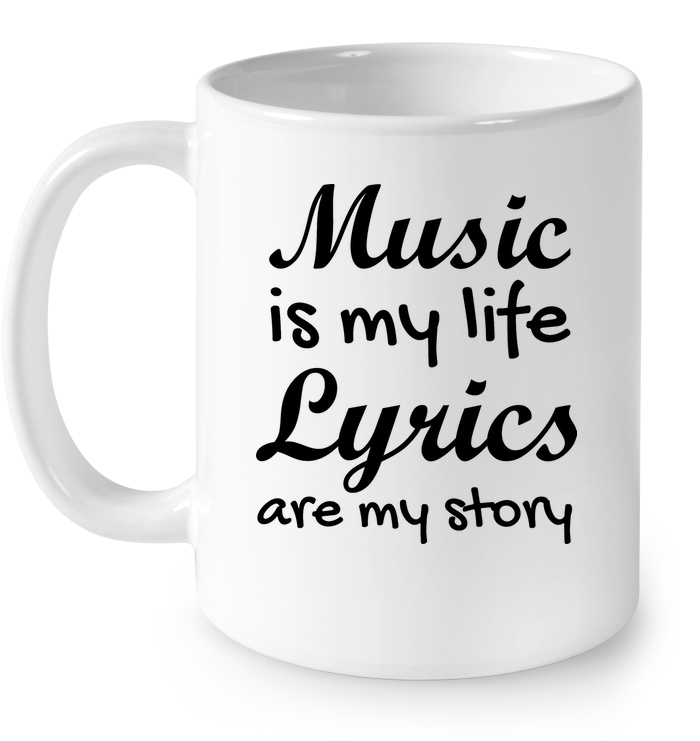 Music is my life Lyrics are my story    - Ceramic Mug