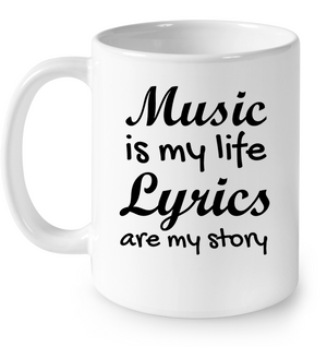 Music is my life Lyrics are my story    - Ceramic Mug