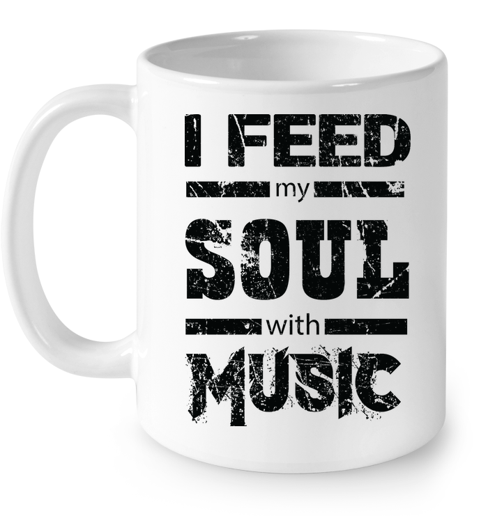 I Feed My Soul With Music - Ceramic Mug