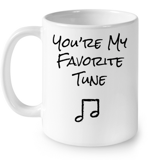 You're My Favorite Tune - Ceramic Mug