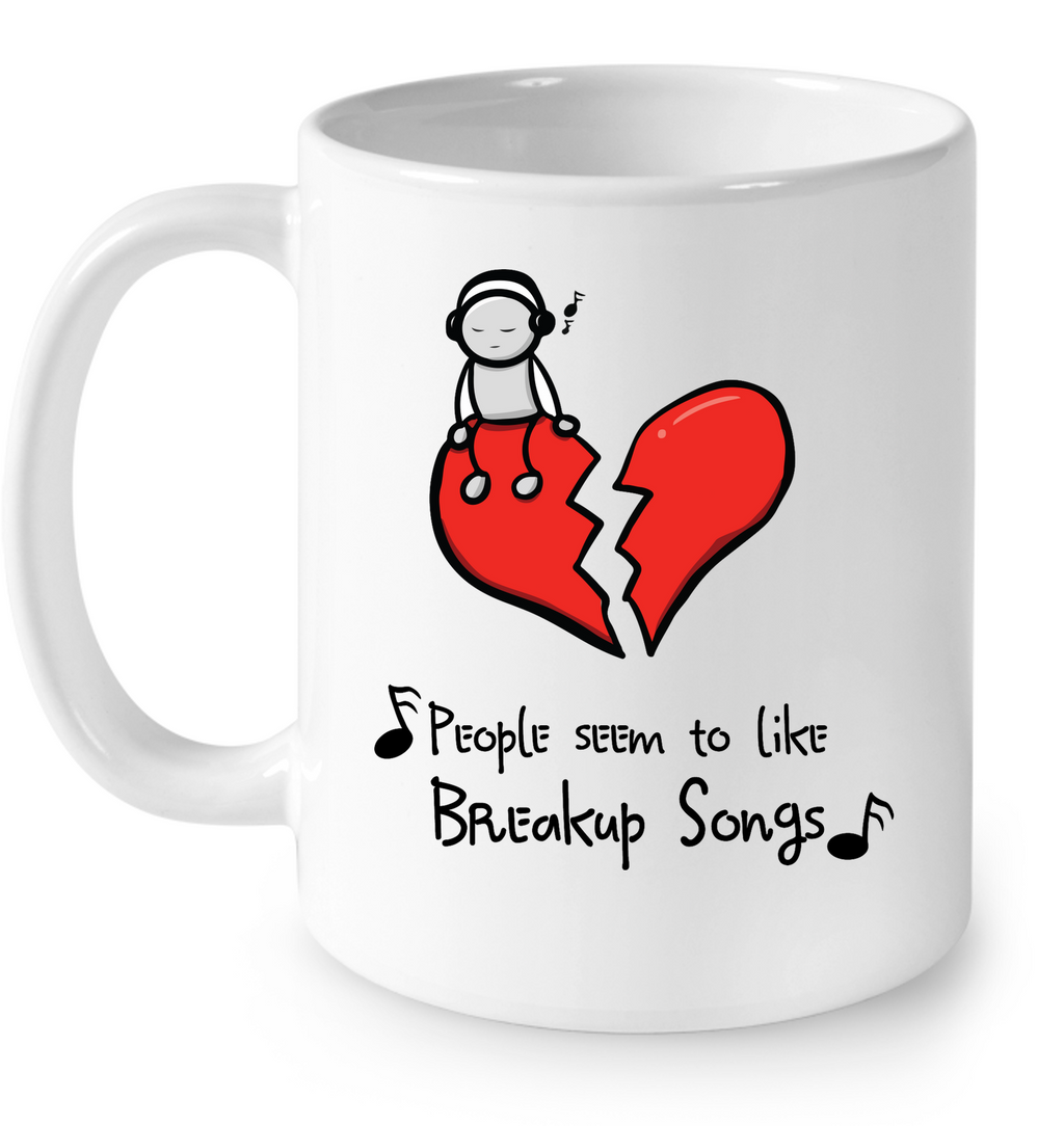 People seem to like Breakup Songs - Ceramic Mug