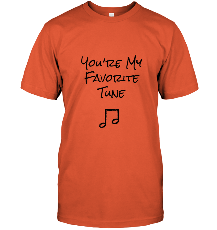 You're My Favorite Tune - Hanes Adult Tagless® T-Shirt
