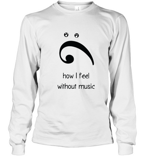 How I Feel Without Music - Gildan Adult Classic Long Sleeve T-Shirt