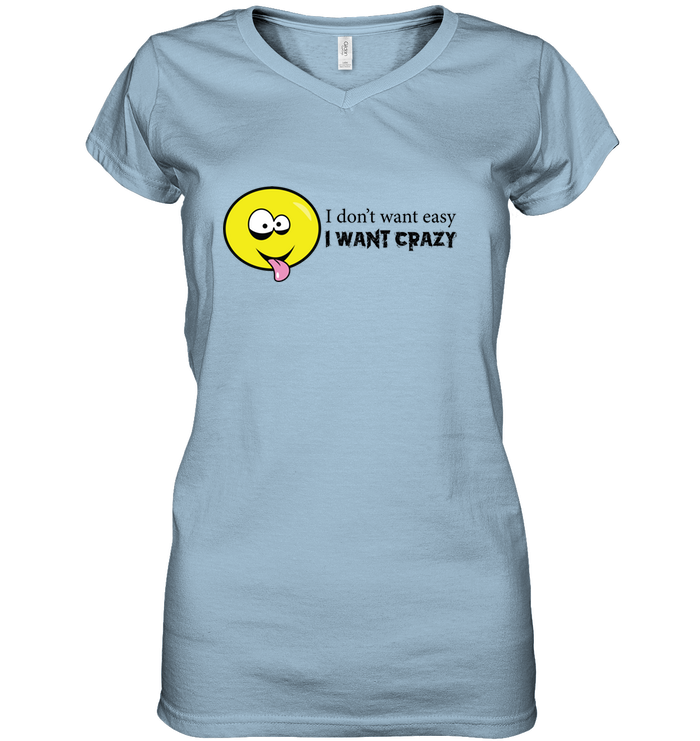 I Don't Want Easy I Want Crazy - Hanes Women's Nano-T® V-Neck T-Shirt