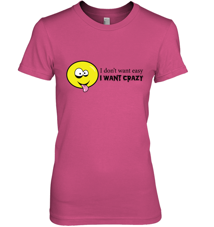 I Don't Want Easy I Want Crazy - Hanes Women's Nano-T® T-Shirt