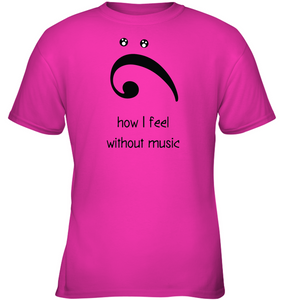 How I Feel Without Music - Gildan Youth Short Sleeve T-Shirt