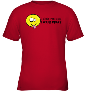 I Don't Want Easy I Want Crazy - Gildan Youth Short Sleeve T-Shirt