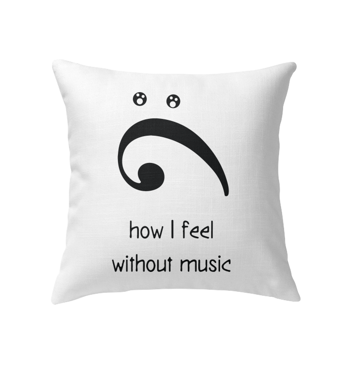 How I Feel Without Music - Indoor Pillow