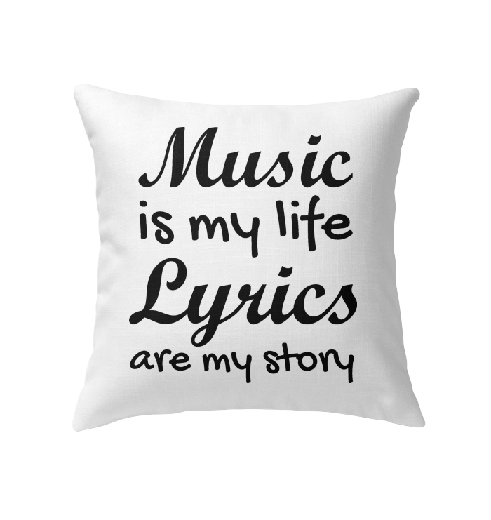 Music is my life Lyrics are my story    - Indoor Pillow