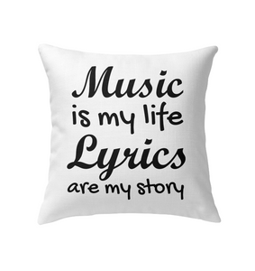 Music is my life Lyrics are my story    - Indoor Pillow