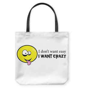 I Don't Want Easy I Want Crazy - Basketweave Tote Bag