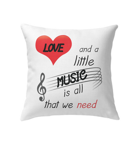 Love and a Little Music is all that we need - Indoor Pillow