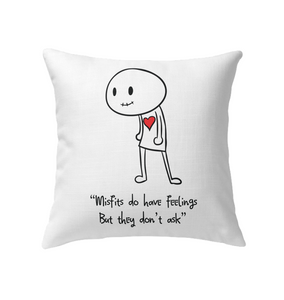 Misfits do have Feelings but they don't ask - Indoor Pillow