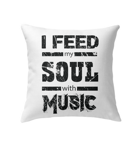 I Feed My Soul With Music - Indoor Pillow