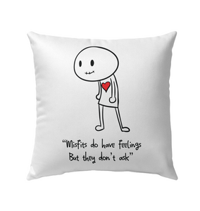 Misfits do have Feelings but they don't ask - Outdoor Pillow